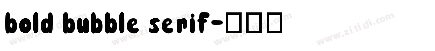 bold bubble serif字体转换 bold bubble serif字体转换